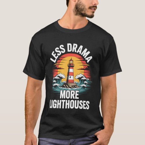 Less Drama More Lighthouses Funny Lighthouse Ocean T-Shirt