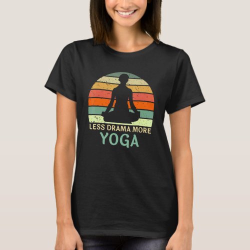Less Drama More Yoga Meditation Exercise Yoga T_Shirt