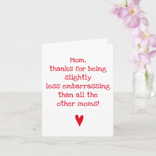 Less Embarrassing Mom - Funny Mother's Day Quote Card