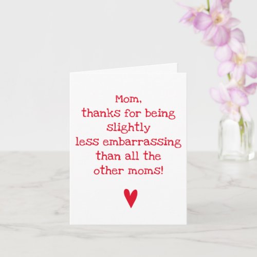 Less Embarrassing Mom _ Funny Mothers Day Quote Card