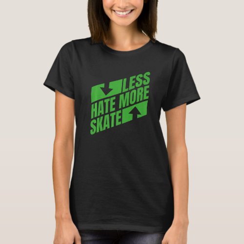 Less Hate More Skate  Skateboarding T_Shirt
