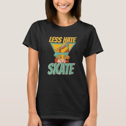 Less Hate More Skate  Toodlers Best Skating Love   T_Shirt