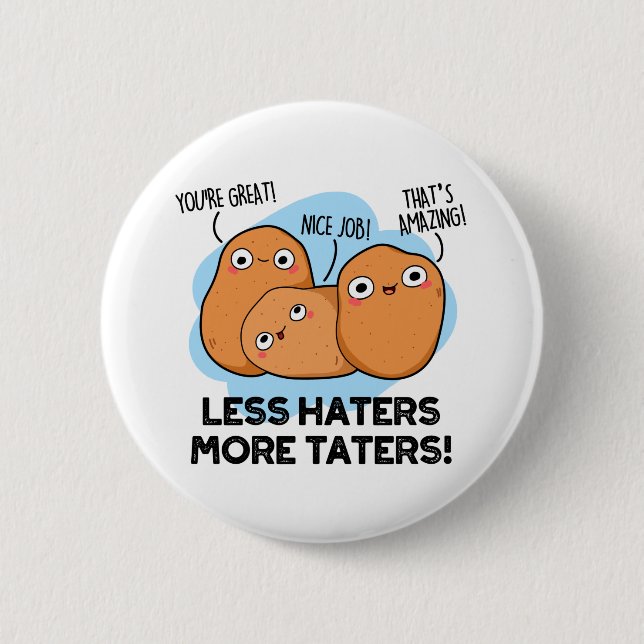 Less Haters More Taters Funny Potato Pun  Button (Front)