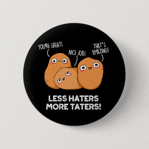 Less Haters More Taters Funny Potato Pun Dark BG Button