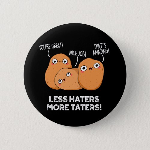 Less Haters More Taters Funny Potato Pun Dark BG Button