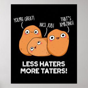 Less Haters More Taters Funny Potato Pun Dark BG Poster