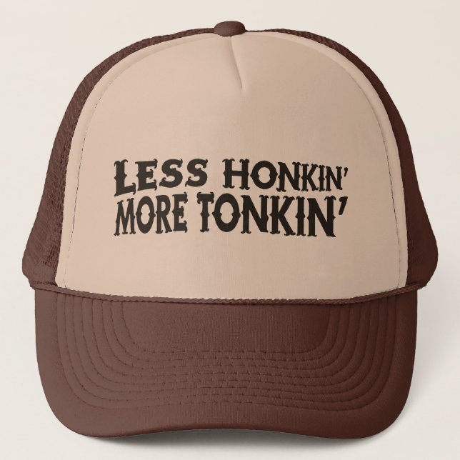 Less Honkin' More Tonkin' Trucker Hat (Front)
