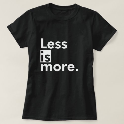 Less Is More 3 Words Quote T_Shirt