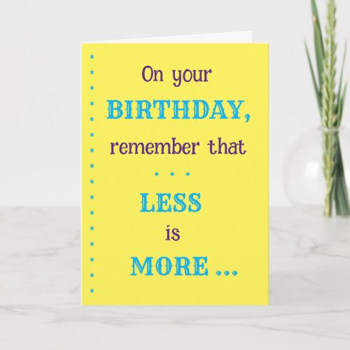 Less is More Birthday Card