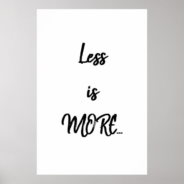 Less is MORE... | Black Text Quote Poster (Front)