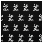 Less is More, Lss Is Mre Fabric