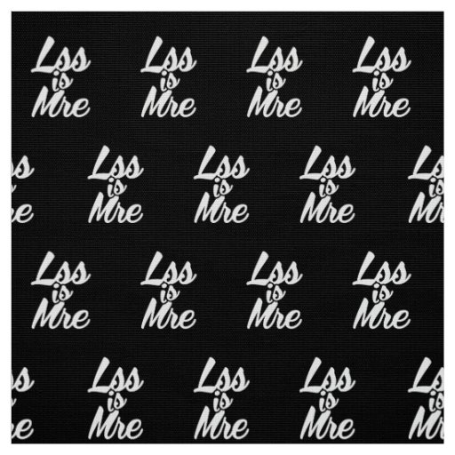 Less is More, Lss Is Mre Fabric