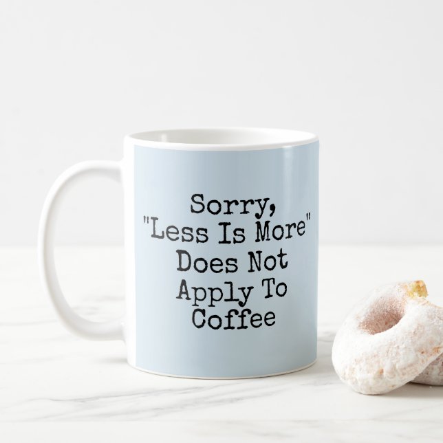 Less Is More - Not With Coffee - Mug-A-Tude Mug (With Donut)