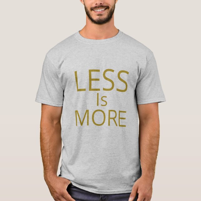 Less is More: The Art of Simplicity T-Shirt (Front)