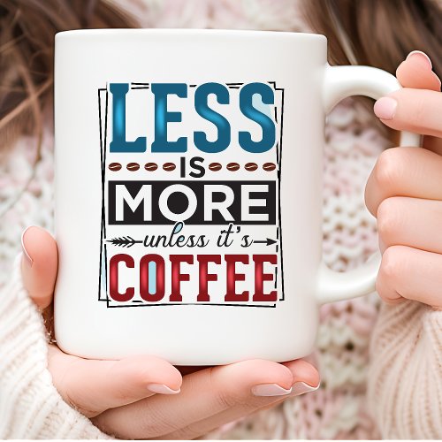 Less Is More Typography Coffee Mug