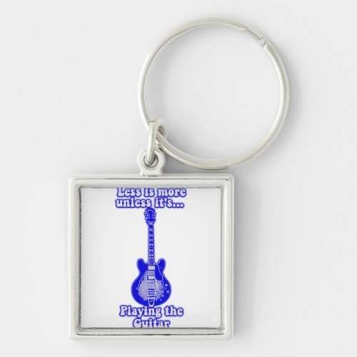 Less is more unless its playing the guitar keychain