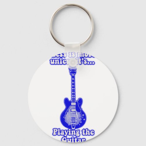 Less is more unless its playing the guitar keychain