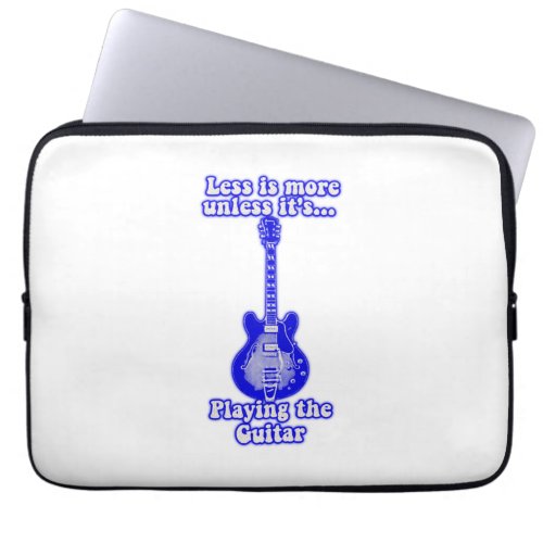 Less is more unless its playing the guitar laptop sleeve