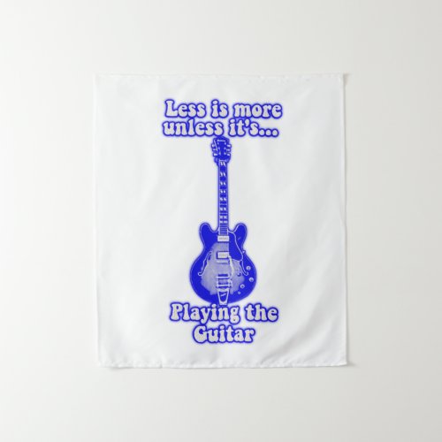 Less is more unless its playing the guitar tapestry