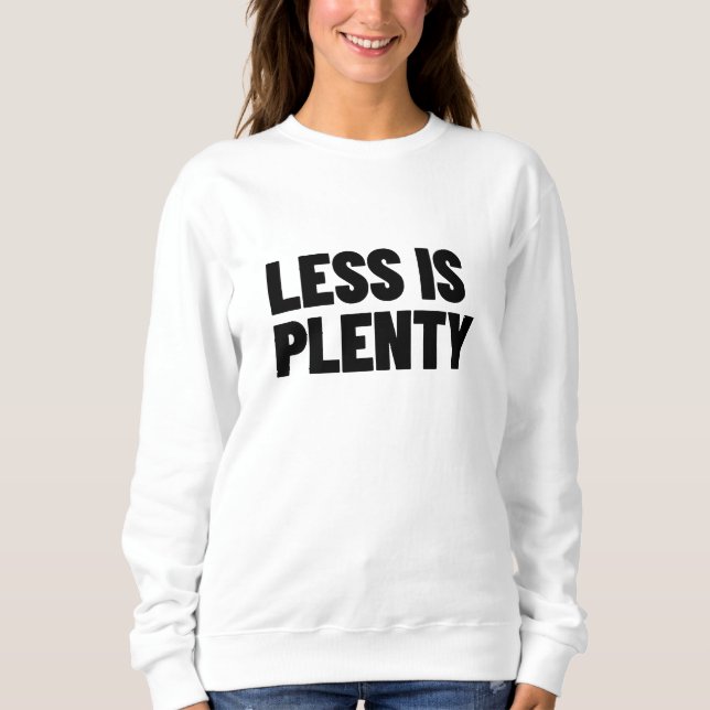 Less Is Plenty Minimalist Streetwear Typography Sweatshirt (Front)