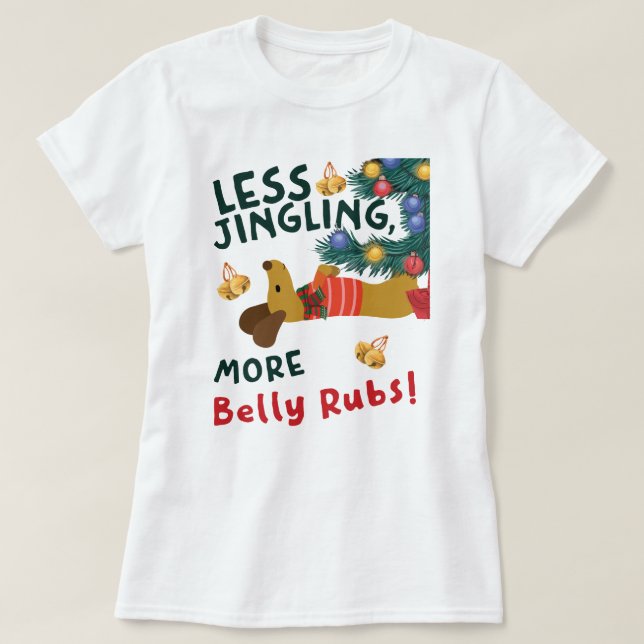 Less Jingle, More Belly Rubs: Dachshund Lovers T-Shirt (Design Front)