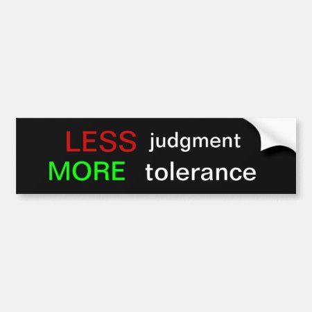 Less Judgment More Tolerance Bumper Sticker