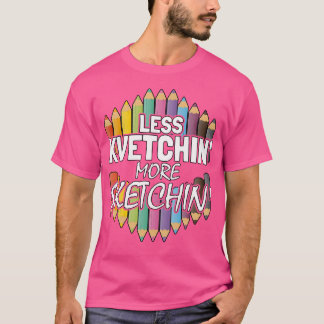 Less Kvetching More Sketching Shirt Funny Artist