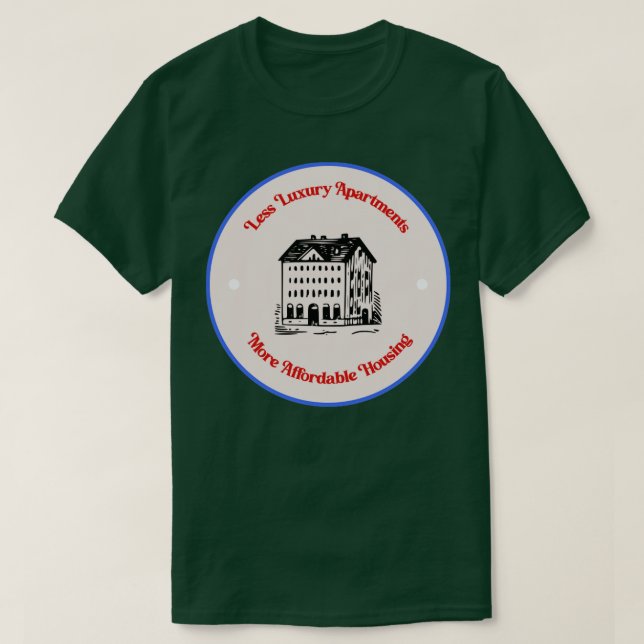 Less Luxury Apartments More Affordable Housing T-Shirt (Design Front)