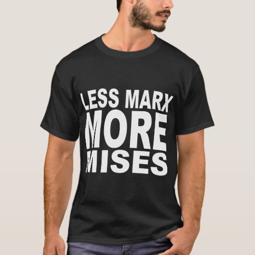 Less Marx More Mises _ Libertarian Austrian Econo T_Shirt