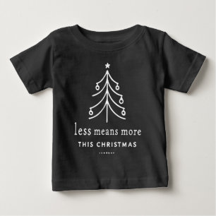 Less means more this Christmas Baby T-Shirt