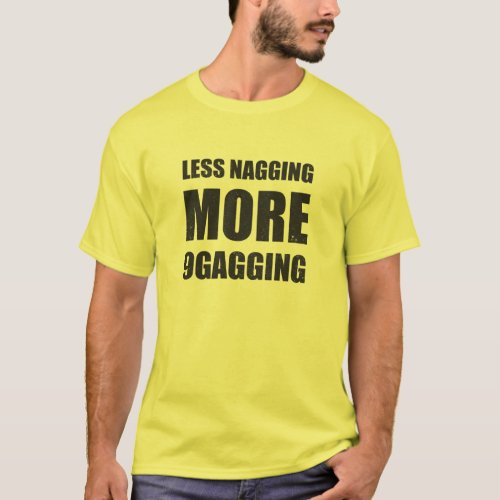 Less nagging more 9gagging tee and friends