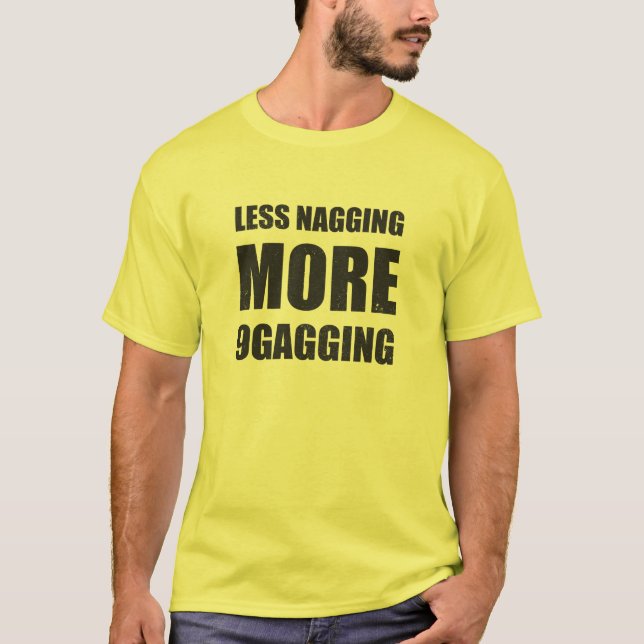 Less nagging, more 9gagging tee and friends (Front)