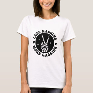 Less Nagging More Gagging Cheeky Humor Design T-Shirt