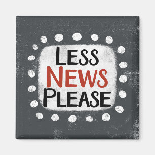 Less News Please Refrigerator Magnet