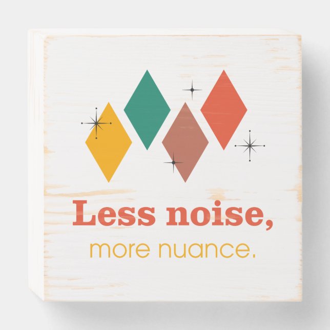 Less Noise More Nuance – Wooden Box Sign  (Front Horizontal)