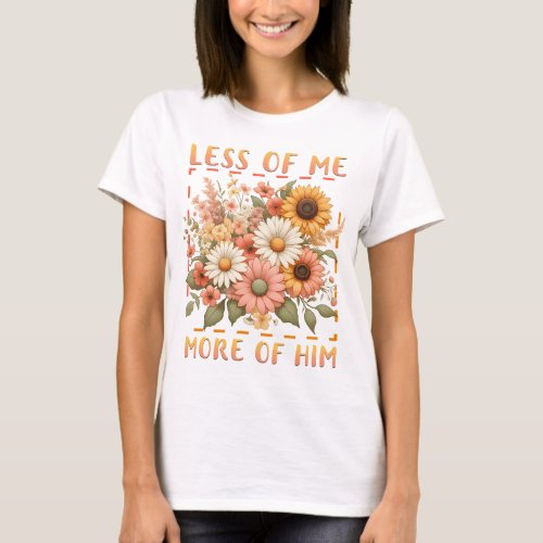 Less of me more of him T_Shirt