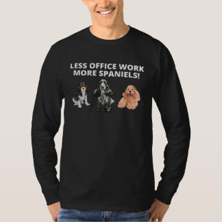Less Office Work More Spaniels  Spaniel Dog T-Shirt