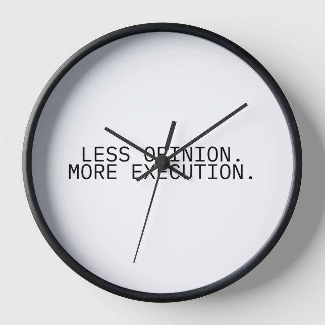 Less Opinion More Execution Minimalist Wall Clock (Front)