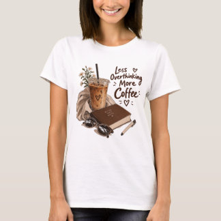 Less Overthinking More Coffee - Cozy Iced Coffee T-Shirt