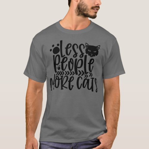 Less People More Cats Cat Lady Kitty Cats Kitty Lo T_Shirt