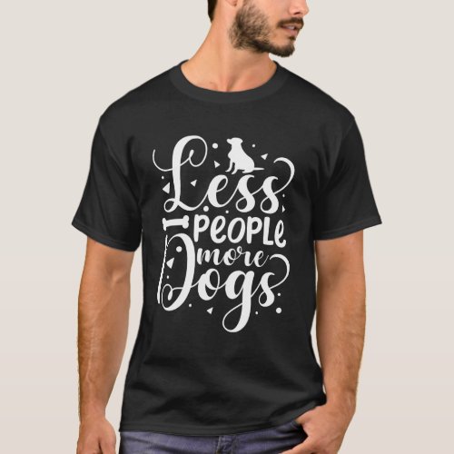 Less People More Dogs _ Funny Dog Lover T_Shirt