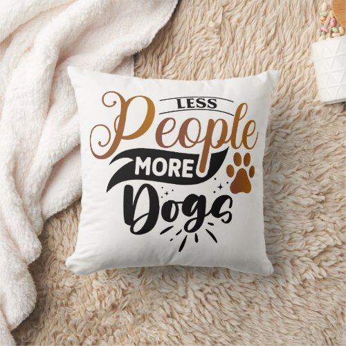 Less People More Dogs Funny quotes Throw Pillow