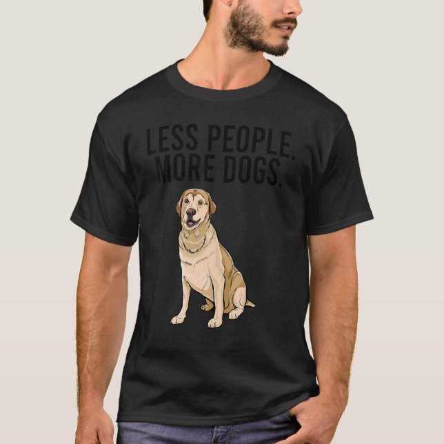 Less People More Dogs Labrador Retriever  Introver T-Shirt (Front)