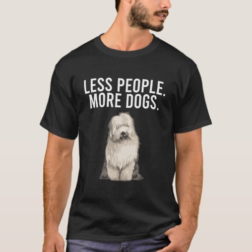 Less People More Dogs Old English Sheepdog Funny I T_Shirt