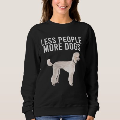 Less People More Dogs Poodle  Introvert Sweatshirt