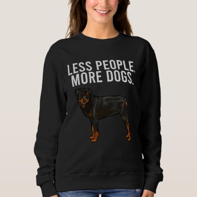 Less People More Dogs Rottweiler  Introvert Sweatshirt
