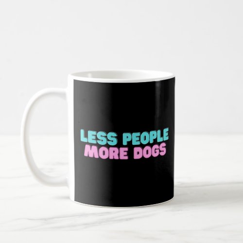 Less People More Dogs T_Shirt Coffee Mug