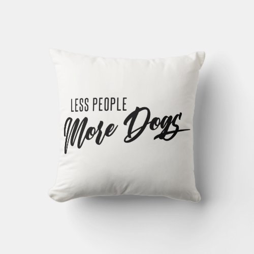 Less People More Dogs Throw Pillow