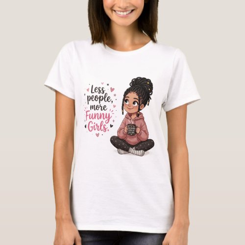 Less People More Funny Girls Cute Cartoon Girl Nop T-Shirt