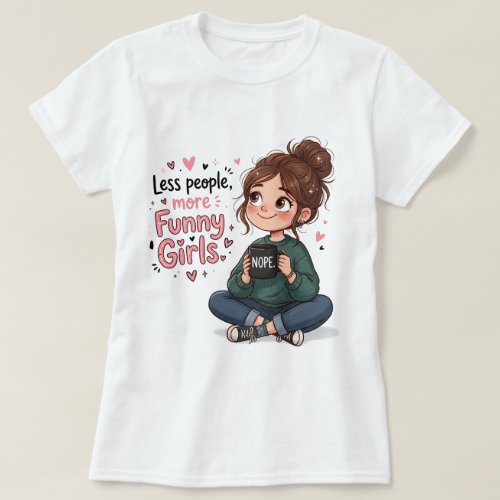 Less People More Funny Girls Cute Cartoon Girl Nop T-Shirt